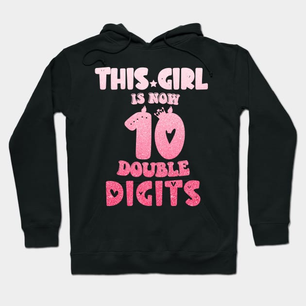 This Girl Is Now 10 Double Digits T-Shirt, It's My 10th Years Old Birthday Gift Party Outfit, Celebrating Present for Kids Daughter, Ten Yrs Hoodie by Emouran